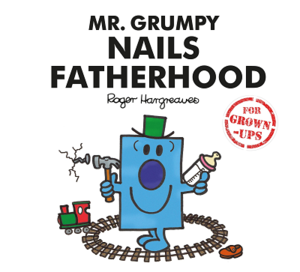 Mr. Grumpy Nails Fatherhood.png